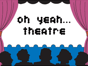 Oh yeah… Theatre